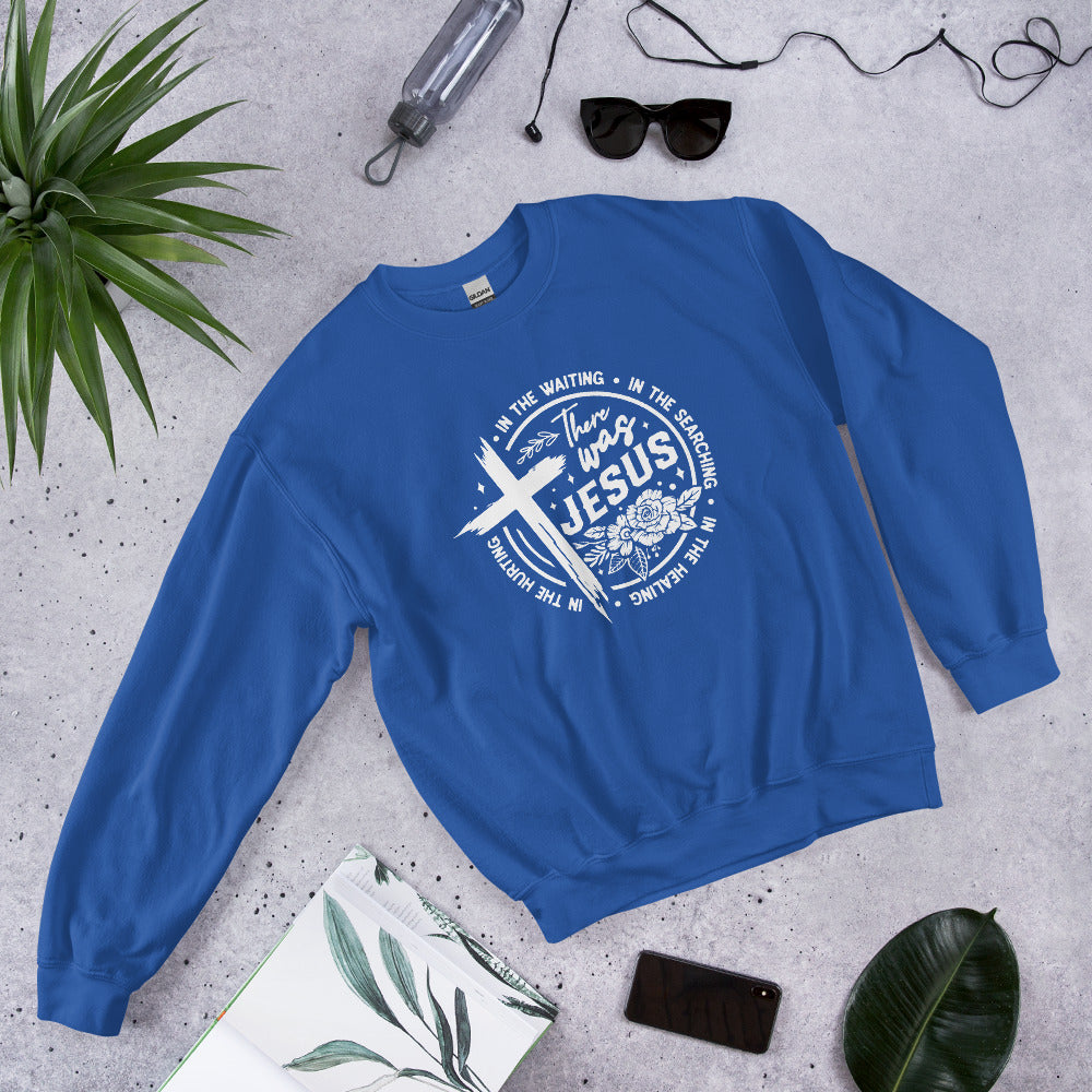 There Was Jesus Sweatshirt