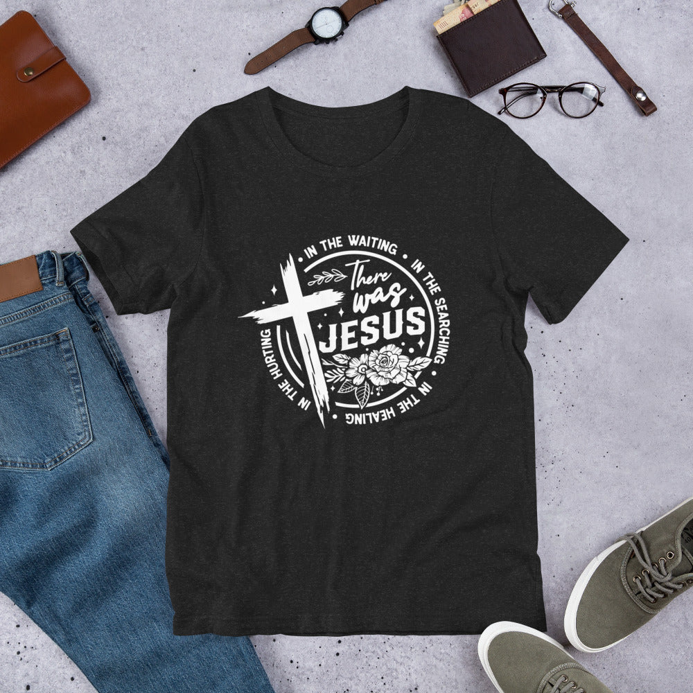 There Was Jesus Tee