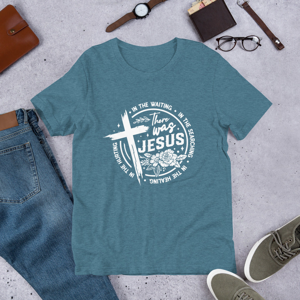 There Was Jesus Tee