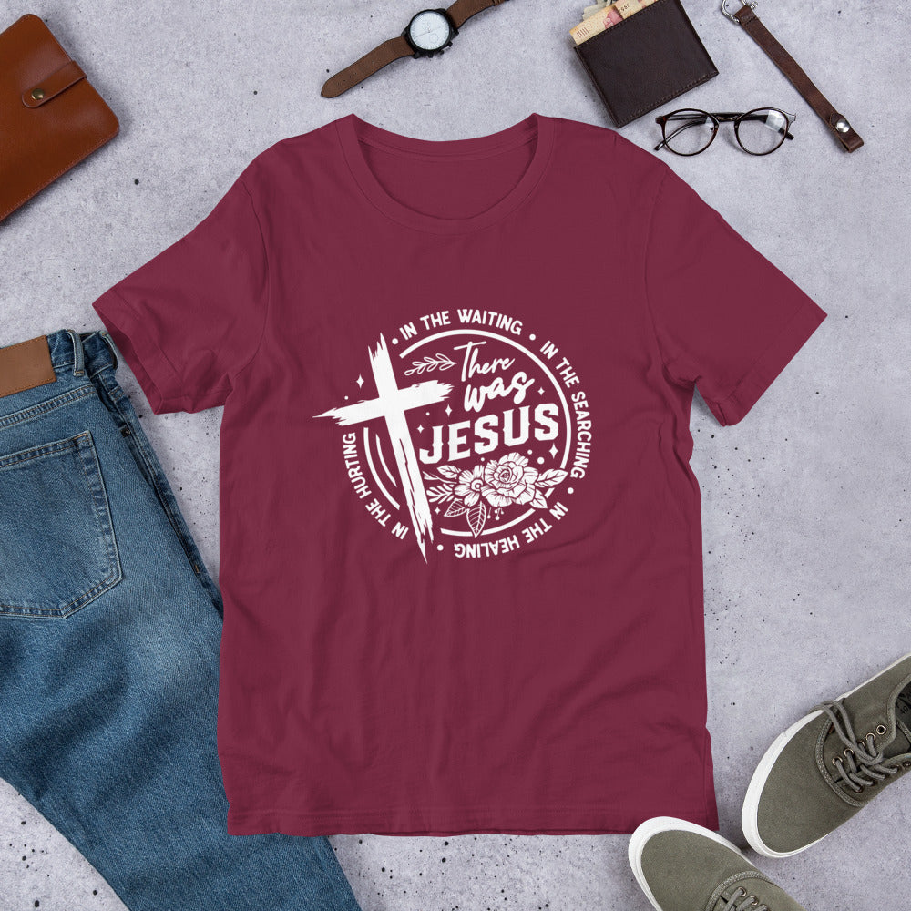 There Was Jesus Tee