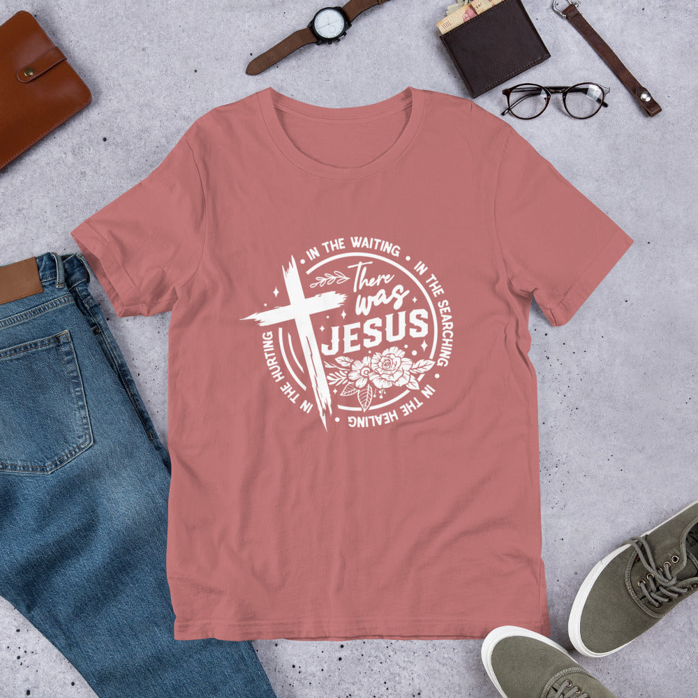 There Was Jesus Tee