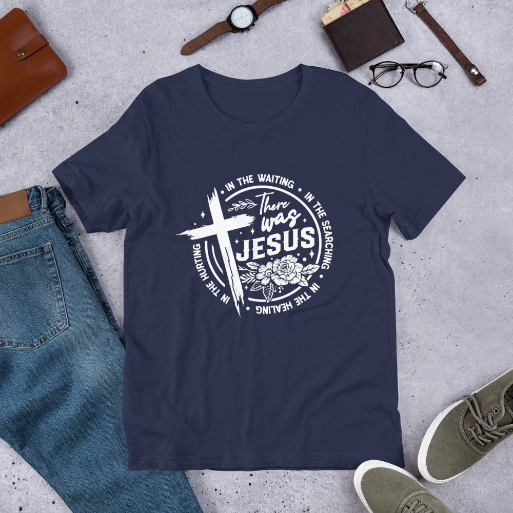 There Was Jesus Tee