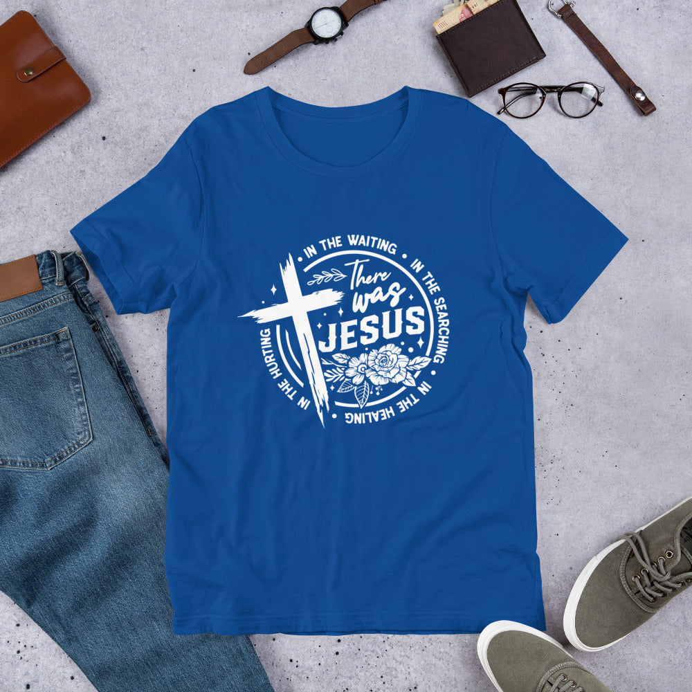 There Was Jesus Tee